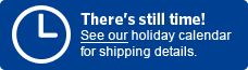 There's still time! See our holiday calendar for shipping details.