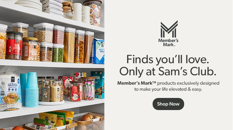 Member’s Mark™ products designed to make your life elevated and easy. Only at Sam’s Club. 
