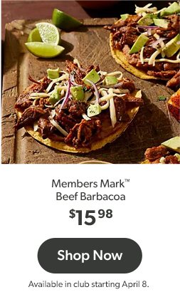 Shop Members Mark Beef Barbacoa, available in club starting April eighth.  