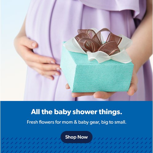 All the baby shower things, like fresh flowers for mom and baby gear, big to small. Shop now.