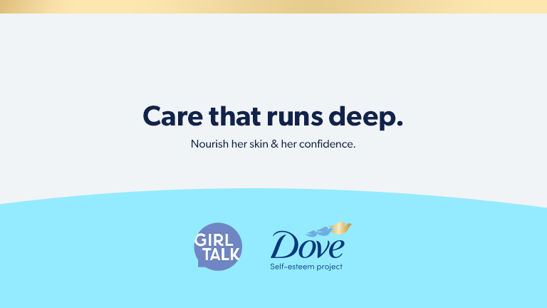 Nourish her skin and confidence with Girl Talk & Dove Self-Esteem Project.