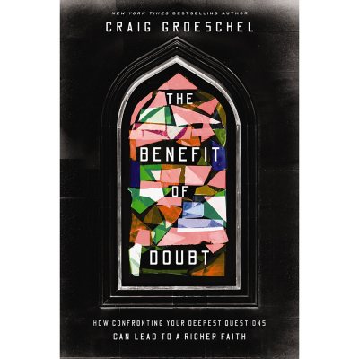 The Benefit of Doubt by Craig Groeschel, Hardcover