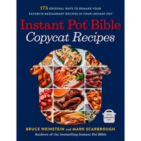 Instant Pot Bible: Copycat Recipes : 175 Original Ways to Remake Your Favorite Restaurant Recipes in Your Instant Pot
