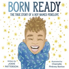 Born Ready: The True Story of a Boy Named Penelope by Jodie Patterson (Hardcover)