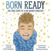 Born Ready : The True Story of a Boy Named Penelope