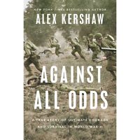 Against All Odds: A True Story of Ultimate Courage and Survival in World War II