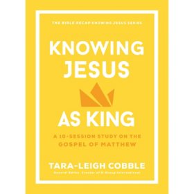 Knowing Jesus as King by Tara–leigh Cobble, Paperback