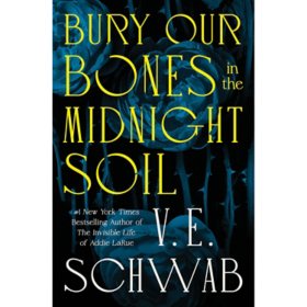 Bury Our Bones in the Midnight Soil by V. E. Schwab, Hardcover