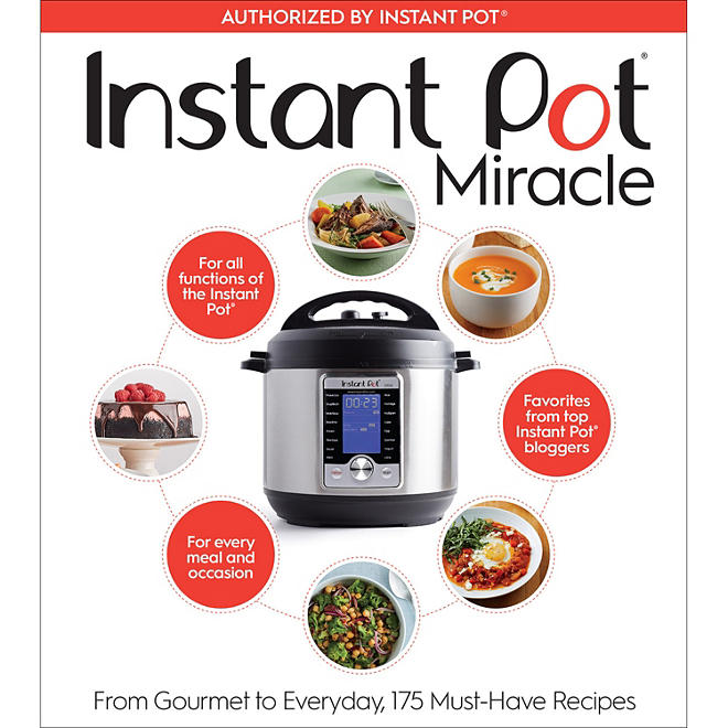 Instant Pot Miracle: From Gourmet to Everyday, 175 Must-Have Recipes