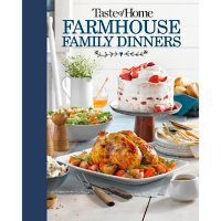 Taste of Home Farmhouse Family Dinners: Turn Sunday Night Meals into Lifelong Memories