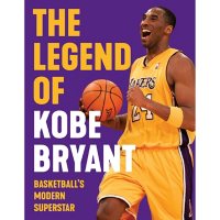The Legend of Kobe Bryant : Basketball's Modern Superstar
