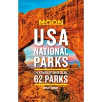 Moon USA National Parks: The Complete Guide to All 62 Parks