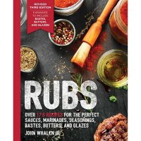 Rubs: 3rd Edition: Updated and Revised to Include over 175 Recipes for Rubs, Marinades, Glazes, and Bastes