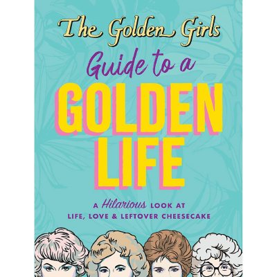 The Golden Girls Guide to a Golden Life, Paperback