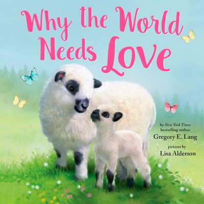 Why the World Needs Love by Gregory E. Lang (Hardcover)