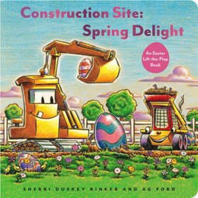 Construction Site: Spring Delight : An Easter Lift-the-Flap Book