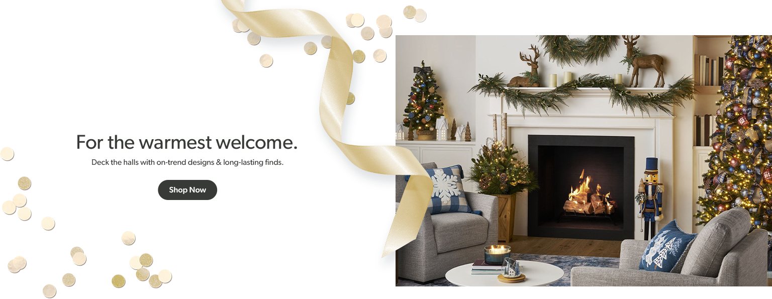 For the warmest welcome, deck the halls with on-trend designs and long-lasting finds. Shop home.