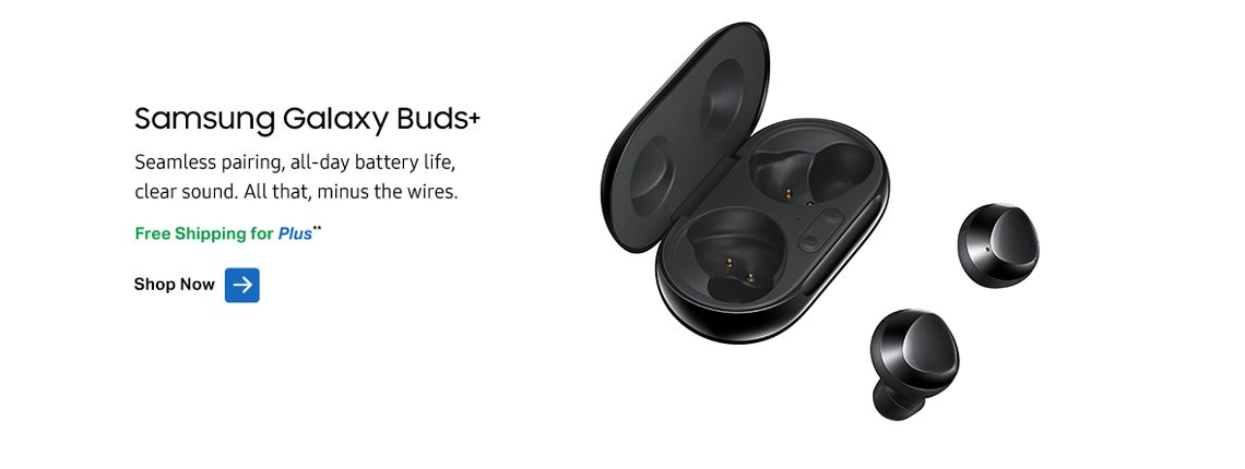 Samsung Galaxy Buds+. Seamless pairing, all-day battery life, clearsound. All that, minus the wires. Free Shipping for Plus members. Shop Now.