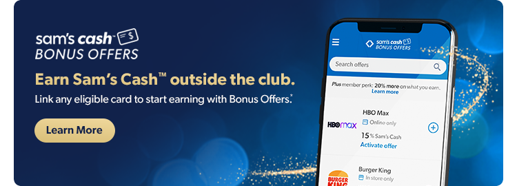 Earn Sam’s Cash outside the club by linking any eligible card and start earning Bonus Offers. Learn more.