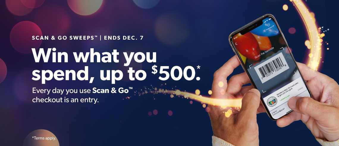 Win what you spend, up to 500 dollars with Scan and Go Sweeps. Enter every day you use Scan and Go checkout. Ends December 7.