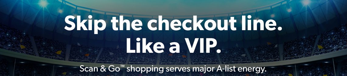 Skip the checkout line. Like a VIP. Scan & Go shopping serves major A list energy.