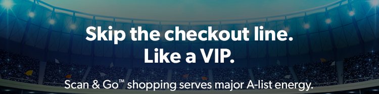 Skip the checkout line. Like a VIP. Scan & Go shopping serves major A list energy.