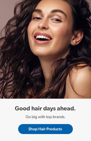Good hair days ahead. Go big with top brands. Shop hair products.