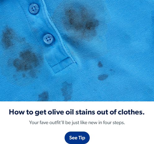 Learn how to get olive oil stains out of clothes with Clorox products. See tip.
