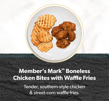 Member’s Mark Boneless Chicken Bites with Waffle Fries made with Mexican street corn seasoning. 