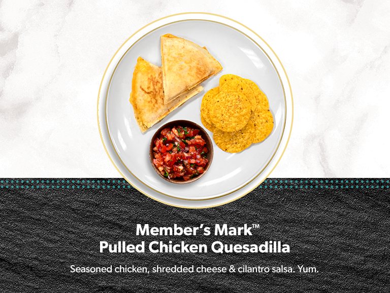 Member’s Mark Pulled Chicken Quesadilla, made with shredded cheese and tossed in avocado salsa. 