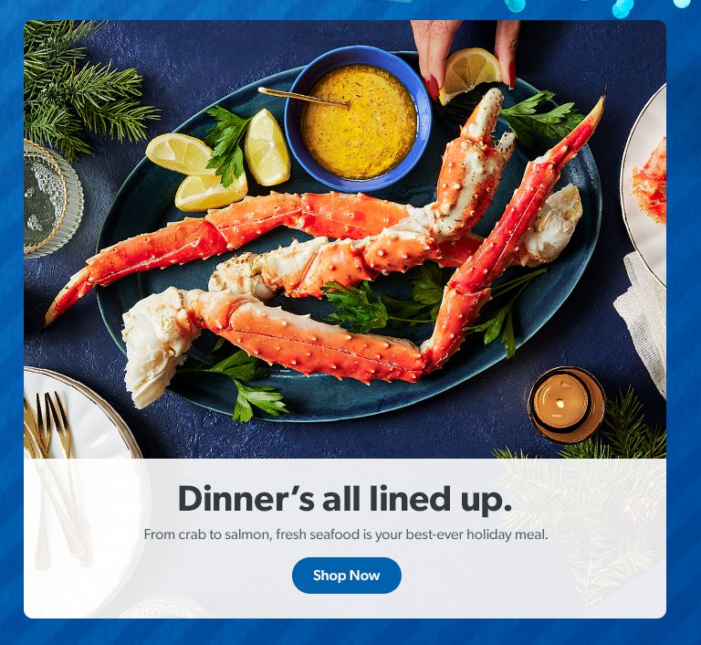From salmon to shrimp, fresh seafood is your best ever holiday dinner. Shop now.