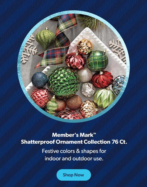 Member’s Mark Shatterproof Ornament Collection has seventy six pieces for indoor and outdoor use. Shop now.