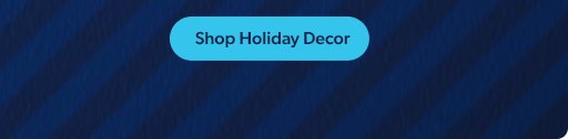 Shop Holiday Decor.