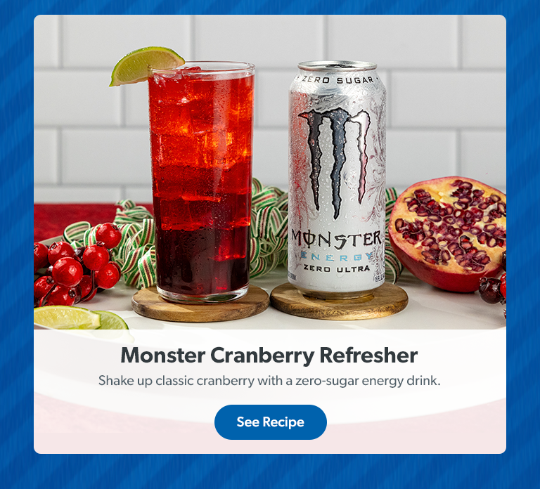 Monster Cranberry Refresher. Shake up classic cranberry with a zero sugar energy drink. See Recipe. 