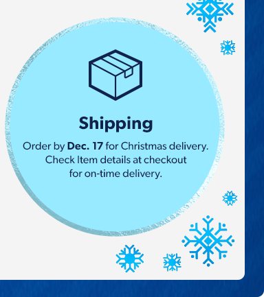 Shipping. Order by December 17 for Christmas delivery. Check Item details at checkout for on time delivery.  