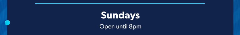 Sundays, Open until 8 P M. 
