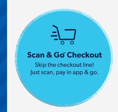 Scan and Go Checkout. Skip the checkout line! Just scan, pay in app and go.  