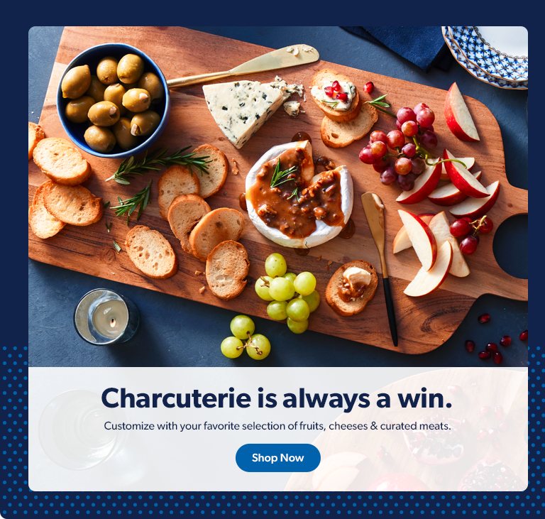 Charcuterie is always a win. Customize with your favorite selection of fruits, cheeses and cured meats. Shop Now. 