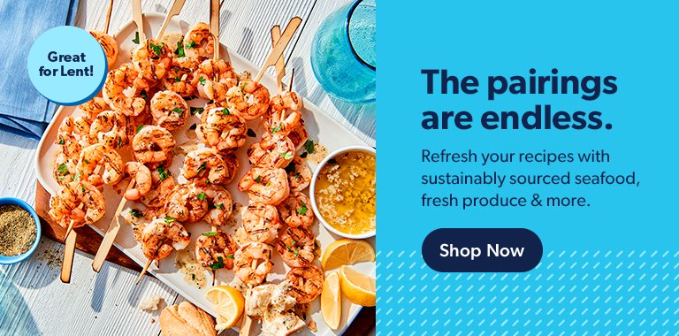 Refresh your recipes with sustainably sourced seafood, fresh produce and more. Shop Now. Great for Lent.