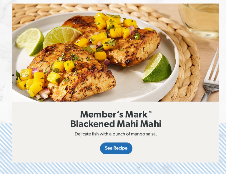 Member's Mark Blackened Mahi Mahi is a delicate fish with a punch of mango salsa. See recipe.