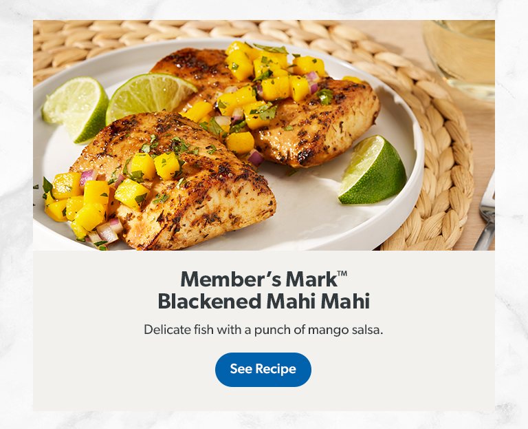 Member's Mark Blackened Mahi Mahi is a delicate fish with a punch of mango salsa. See recipe.