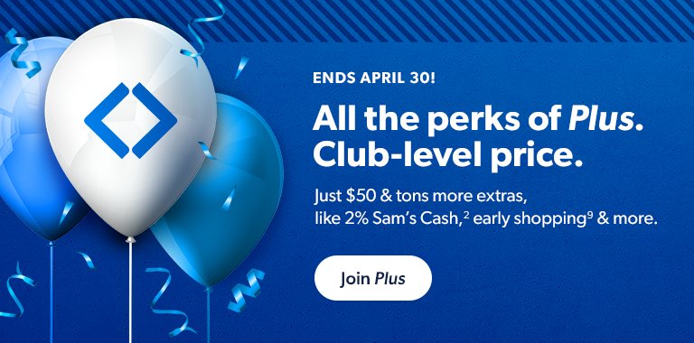 Get all the perks of Plus for the Club-level price of just 50 dollars, including 2 percent Sam’s Cash, early shopping and more. Join now.