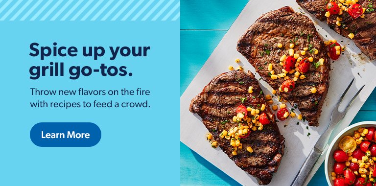 Spice up your grill go to’s and throw new flavors on the fire with recipes to feed a crowd. Learn more.