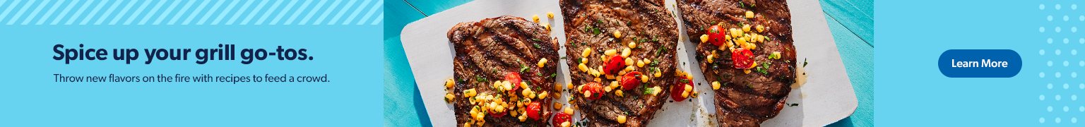 Spice up your grill go to’s and throw new flavors on the fire with recipes to feed a crowd. Learn more.