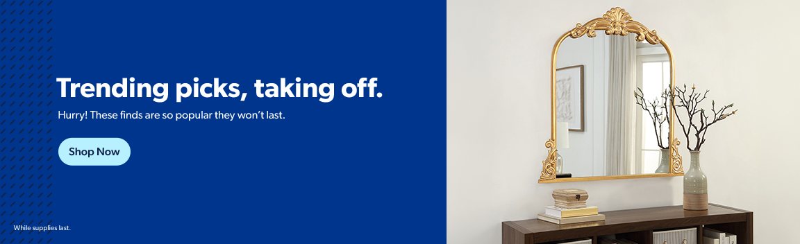 These trending items are so popular that they won’t last. Shop now while supplies last.