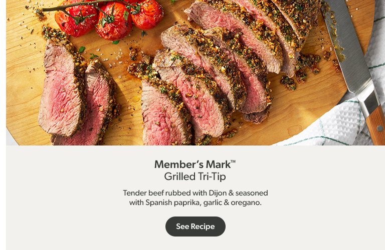 Member’s Mark™ grilled tri-tip. See recipe.  