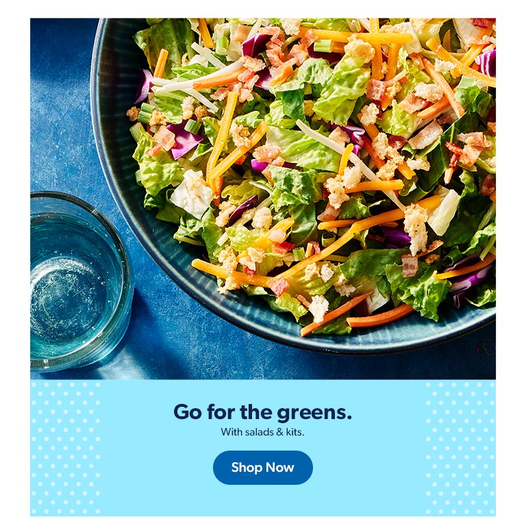 Go for the greens with salads and kits. Shop now.