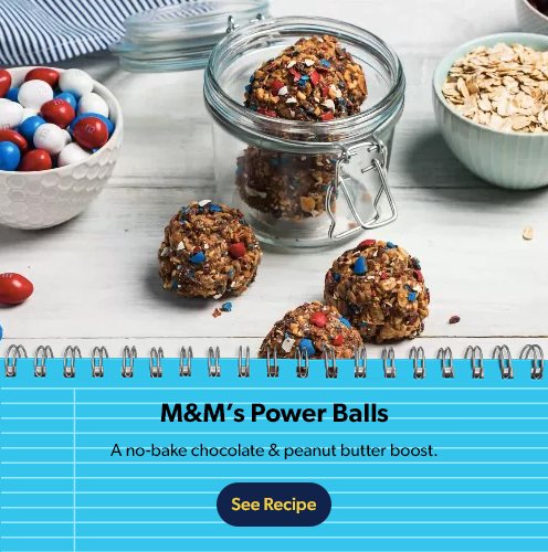 M&M’s Power Balls. A no-bake chocolate & peanut butter boost. Salty, sweet & filling! See Recipe.