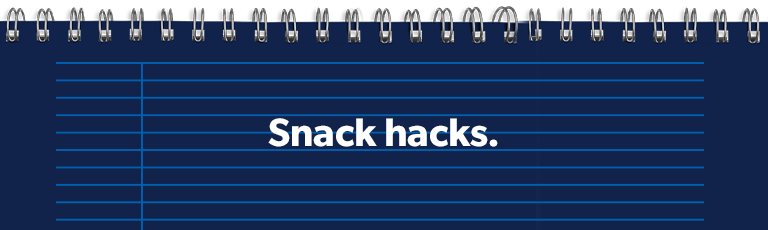 Snack hacks.