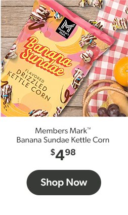 Shop Member's Mark Banana Sundae Drizzled Kettle Corn $4.98.